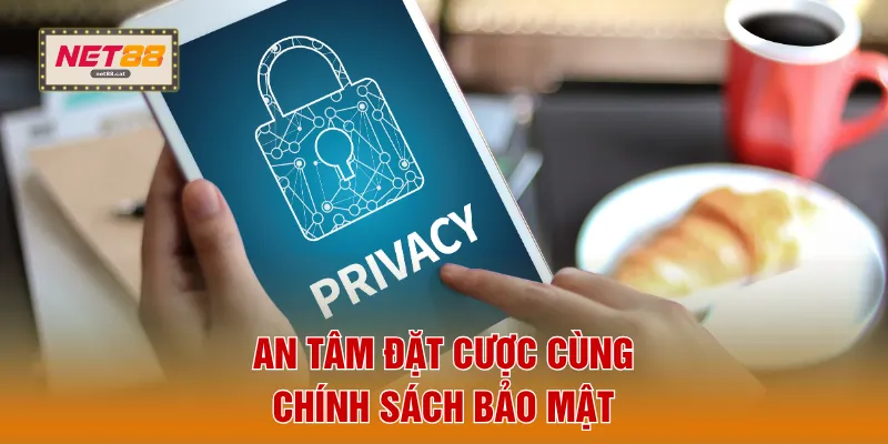 Chính Sách Bảo Mật 1 An tâm đặt cược cùng chính sách bảo mật
