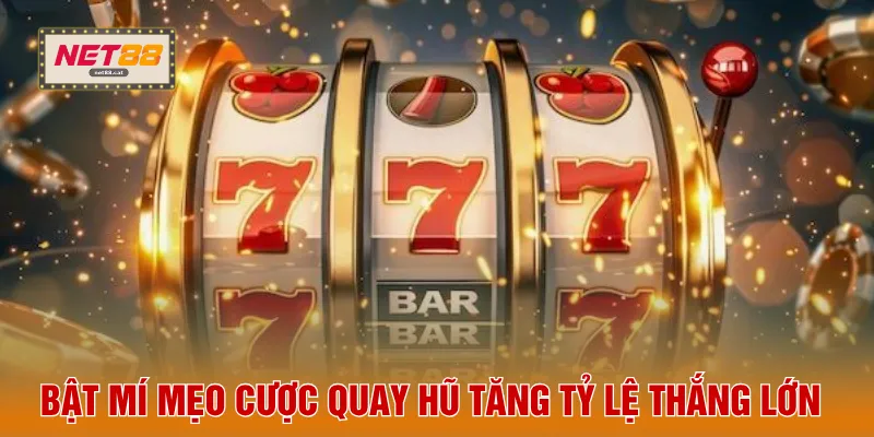 Nổ Hũ NET88 4 Bật mí mẹo cược quay hũ tăng tỷ lệ thắng lớn