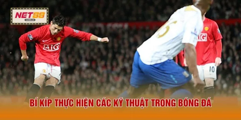 Các Kỹ Thuật Trong Bóng Đá - 3 Bí Quyết Sút Bóng Cực Chuẩn 2 Bí kíp thực hiện các kỹ thuật trong bóng đá