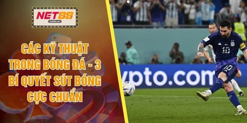 Các Kỹ Thuật Trong Bóng Đá - 3 Bí Quyết Sút Bóng Cực Chuẩn 1 Các Kỹ Thuật Trong Bóng Đá - 3 Bí Quyết Sút Bóng Cực Chuẩn