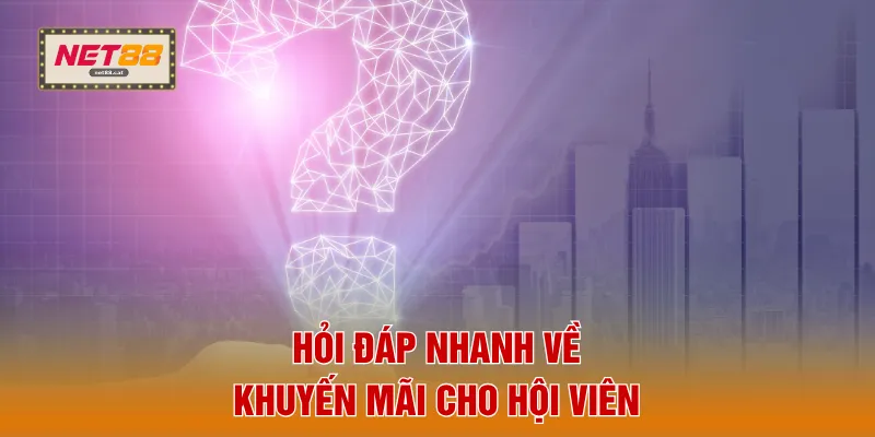 Khuyến Mãi 5 Hỏi đáp nhanh về khuyến mãi cho hội viên
