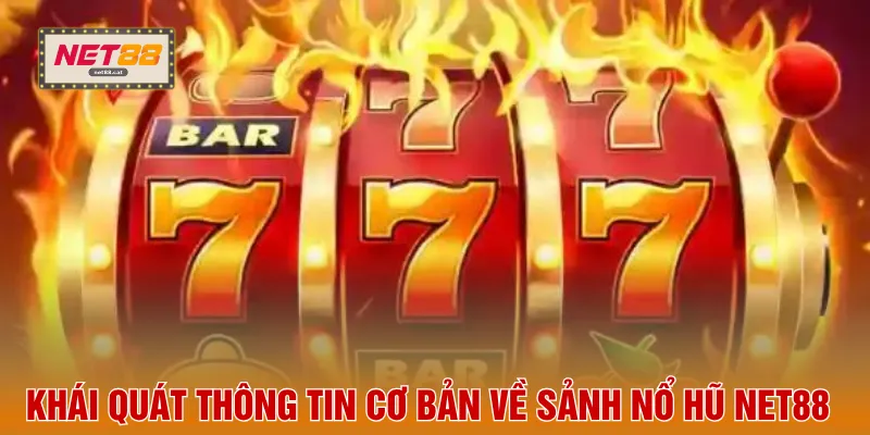 Nổ Hũ NET88 1 Khái quát thông tin cơ bản về sảnh nổ hũ NET88