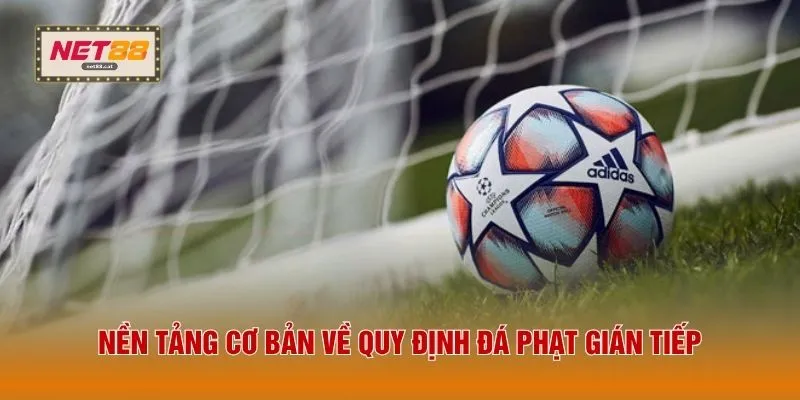 Đá Phạt Gián Tiếp - 3 Lỗi Phổ Biến Dẫn Đến Quả Phạt Này 2 Nền tảng cơ bản về quy định đá phạt gián tiếp