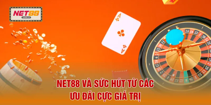 Khuyến Mãi 1 NET88 và sức hút từ các ưu đãi cực giá trị