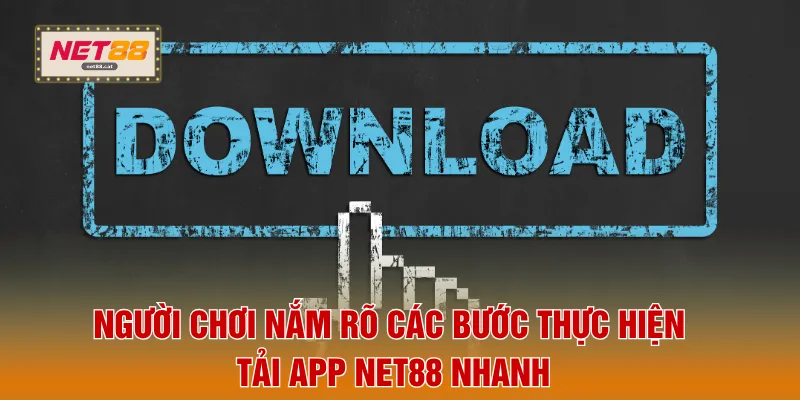 Tải App NET88 1 Người chơi nắm rõ các bước thực hiện tải app NET88 nhanh