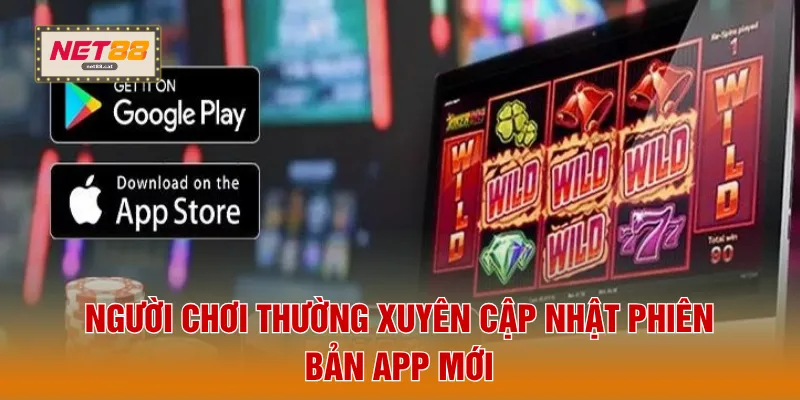 Tải App NET88 5 Người chơi thường xuyên cập nhật phiên bản app mới