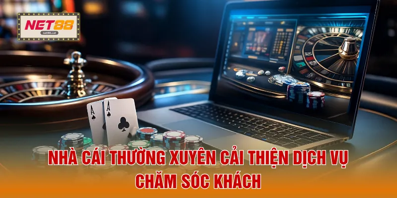 Casino NET88 4 Nhà cái thường xuyên cải thiện dịch vụ chăm sóc khách