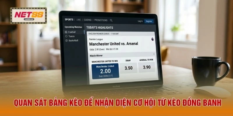 Kèo Đồng Banh - Cách Soi Cầu Luôn Thắng Mỗi Ngày Năm 2026 2 Quan sát bảng kèo để nhận diện cơ hội từ kèo đồng banh