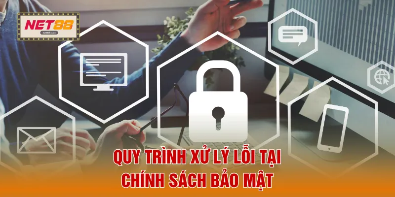 Chính Sách Bảo Mật 5 Quy trình xử lý lỗi tại chính sách bảo mật