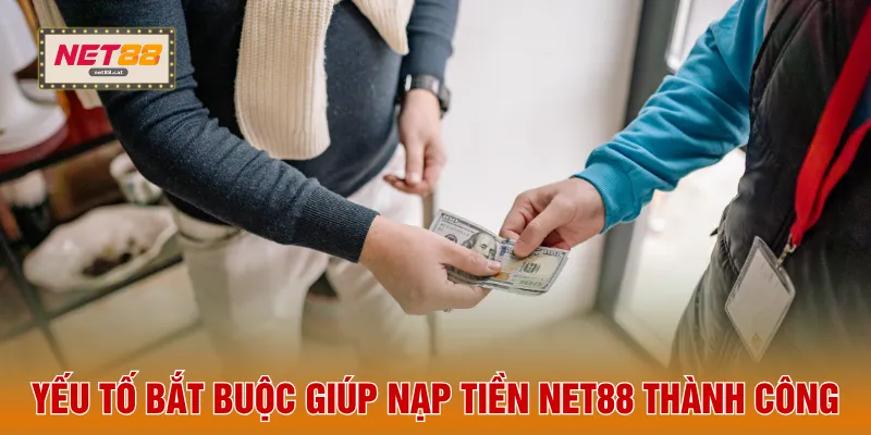 Nạp Tiền NET88 1 Yếu tố bắt buộc giúp nạp tiền NET88 thành công